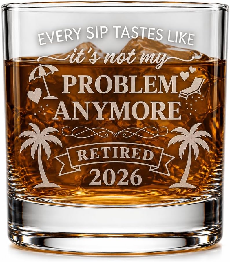 "Not my problem anymore" Retired 2026 Whiskey Glass (10 oz)